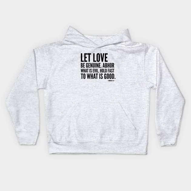 Let love be genuine. Abhor what's evil. Hold fast to what is good. [Inspirational Bible Verse] Kids Hoodie by Everyday Inspiration